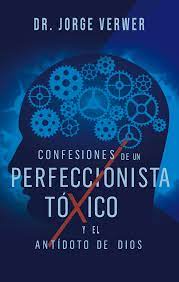 Confesiones de un Perfeccionista Tóxico