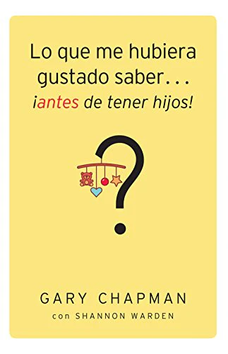 Lo que Me Hubiera Gustado Saber…Antes de Tener Hijos