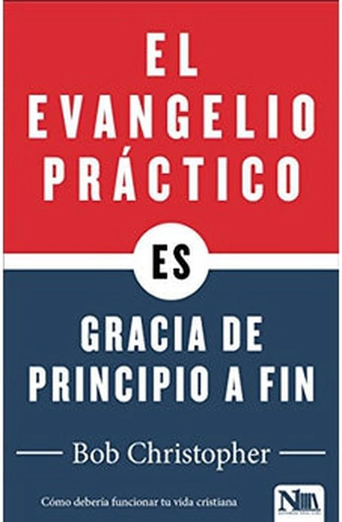 El Evangelio Práctico: Gracia de Principio a Fin