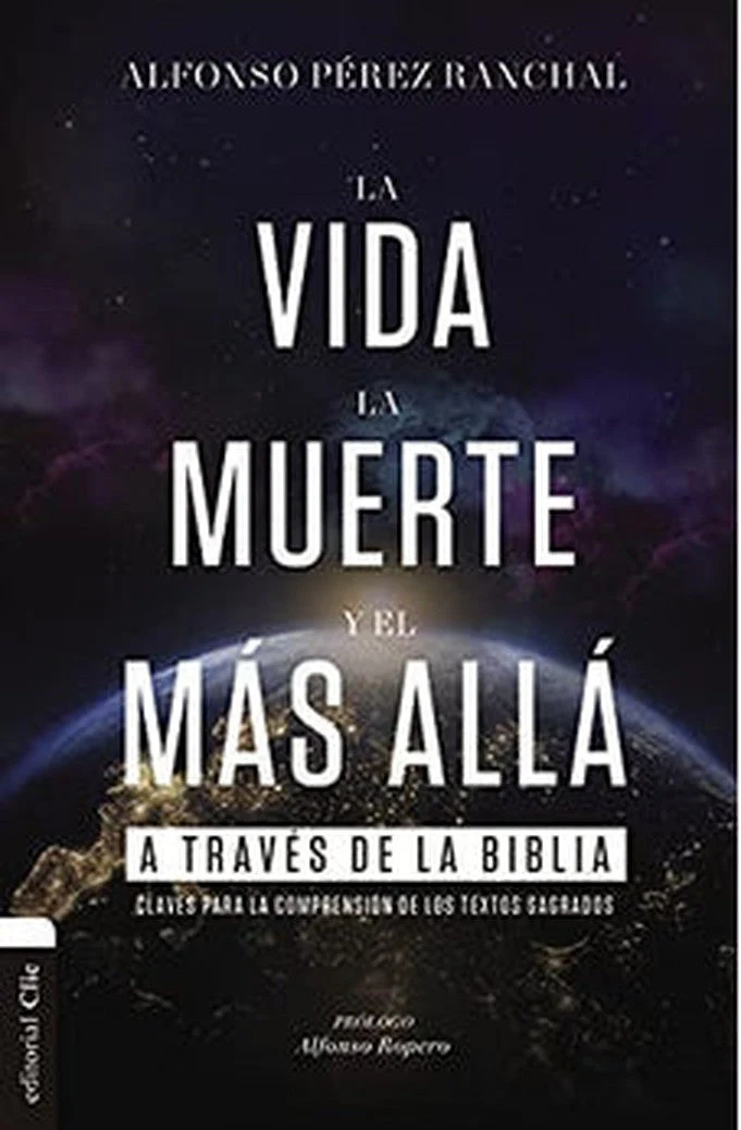 La Vida, la Muerte y el Más Allá a Través de la Biblia