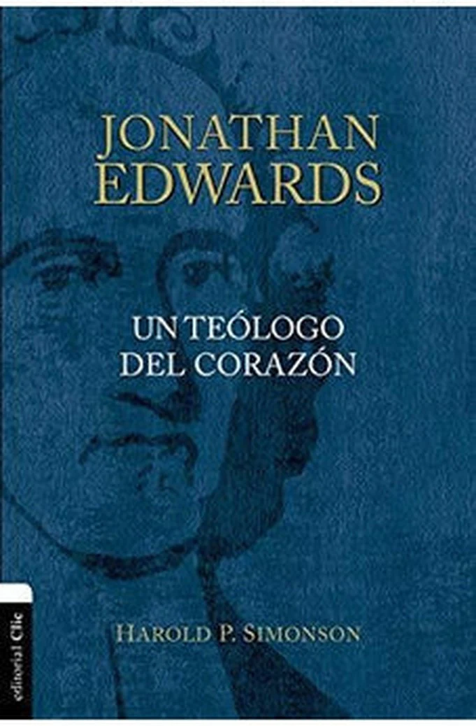 Jonathan Edwards: Un Teólogo del Corazón
