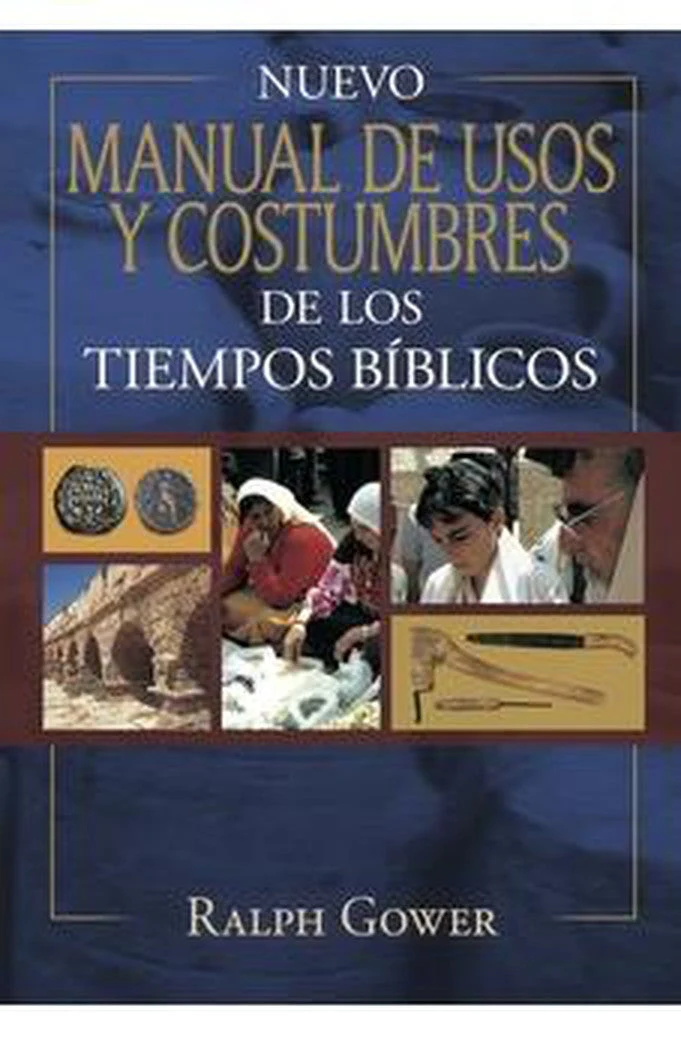 Nuevo Manual de los Usos y Costumbres de los Tiempos Bíblicos