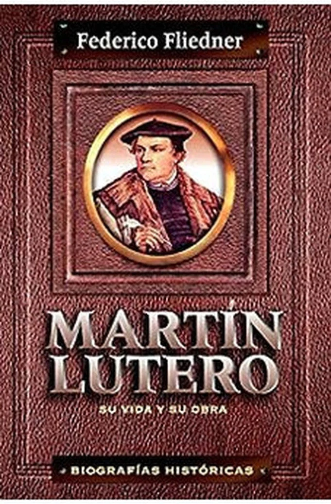 Martín Lutero: Su Vida y su Obra