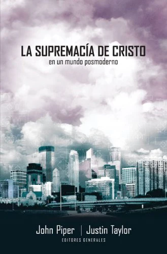 La Supremacía de Cristo en un Mundo Postmoderno